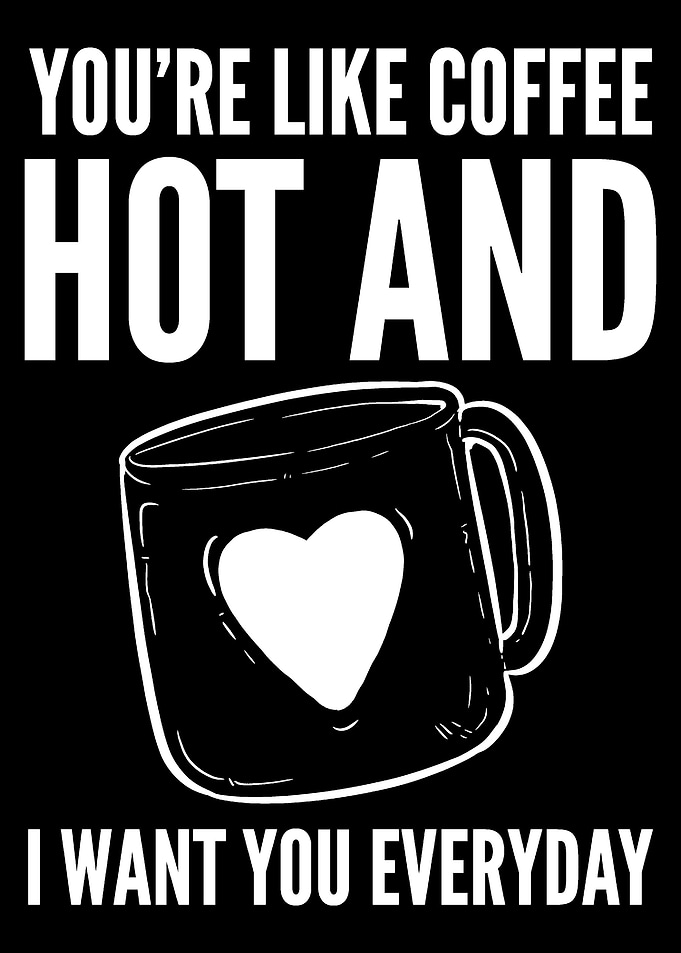 Youre Like Coffee Coffee