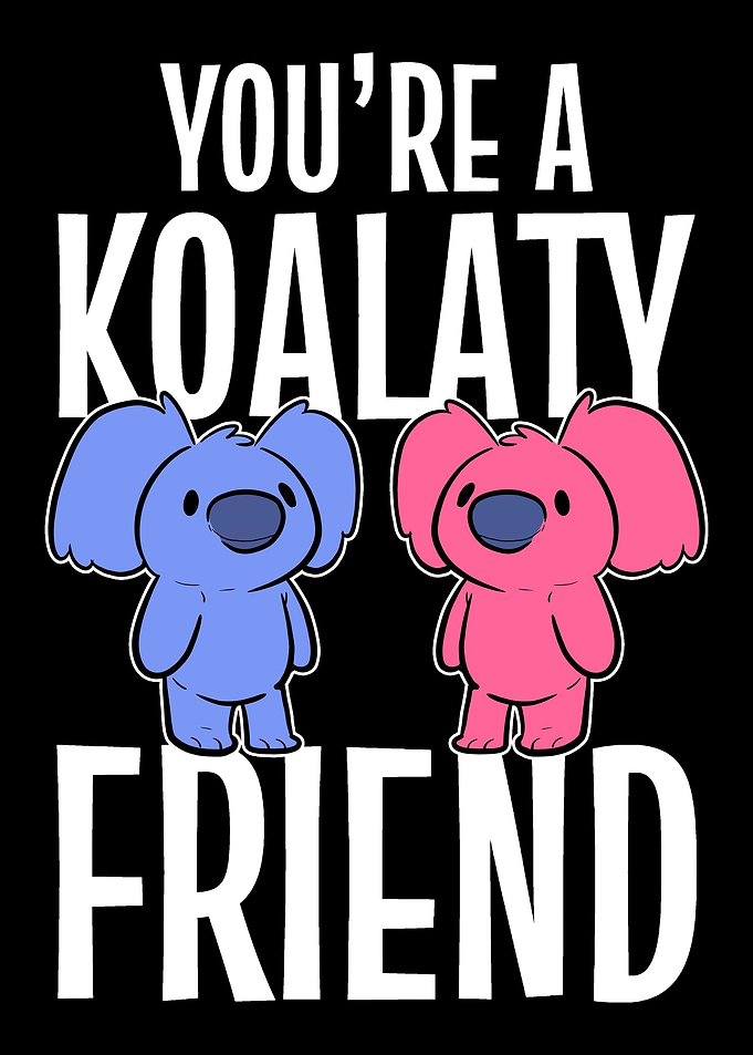A Koalaty Friend Cool Frie