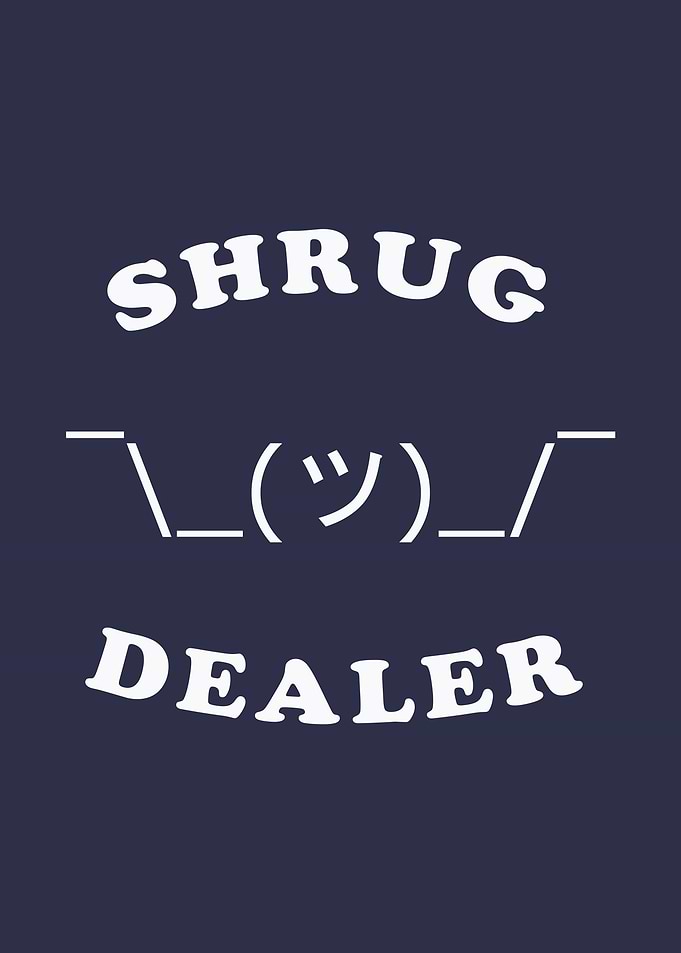 Shrug Dealer