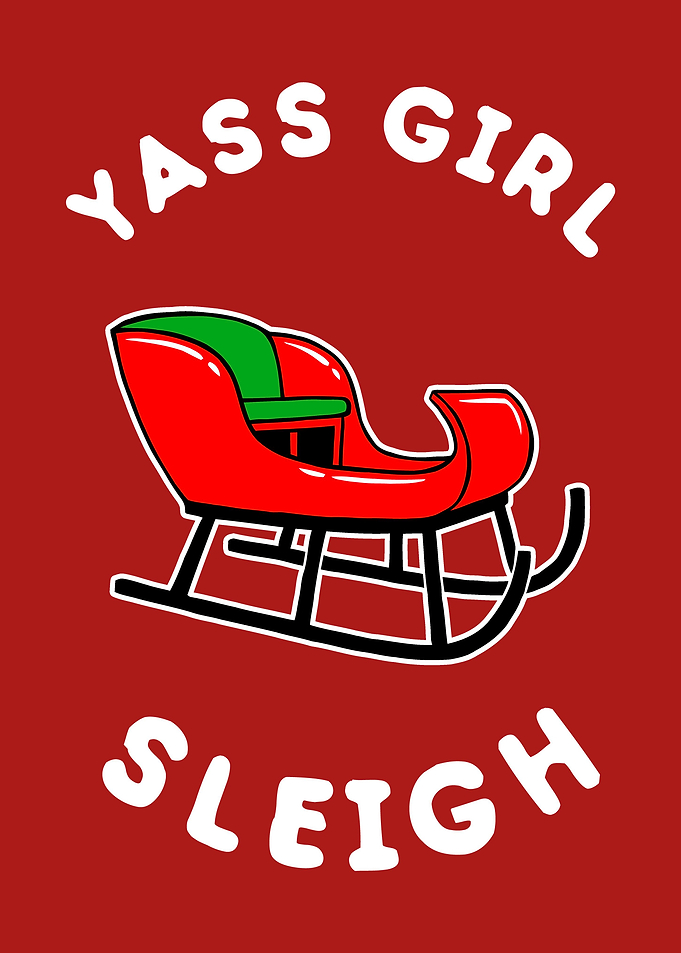 Yas Girl Sleigh Yass