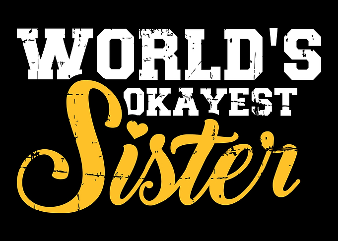 Worlds okayest sister