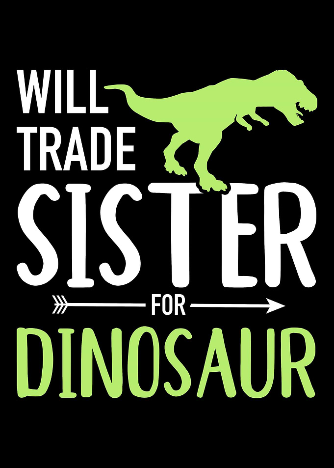 Will Trade Sister for Dino