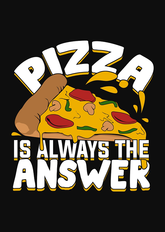 Pizza Is Always The Answer