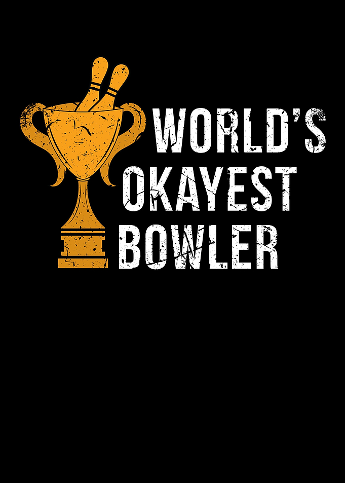 Worlds Okayest Bowler For