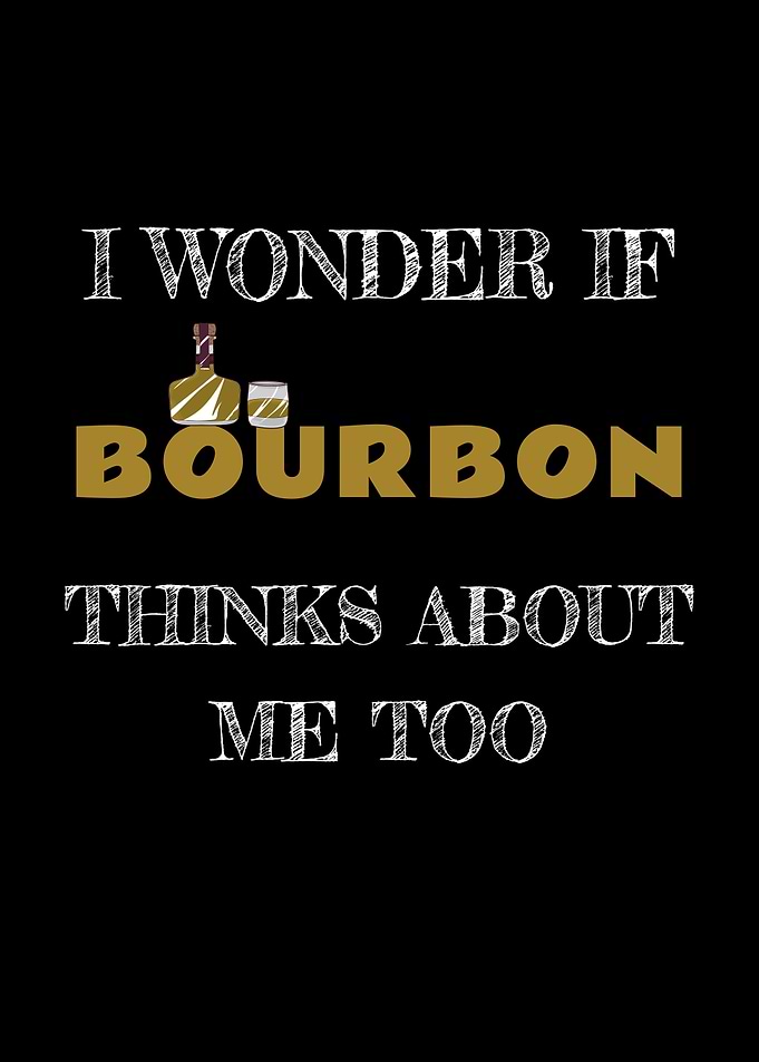 Bourbon Thinks About Me