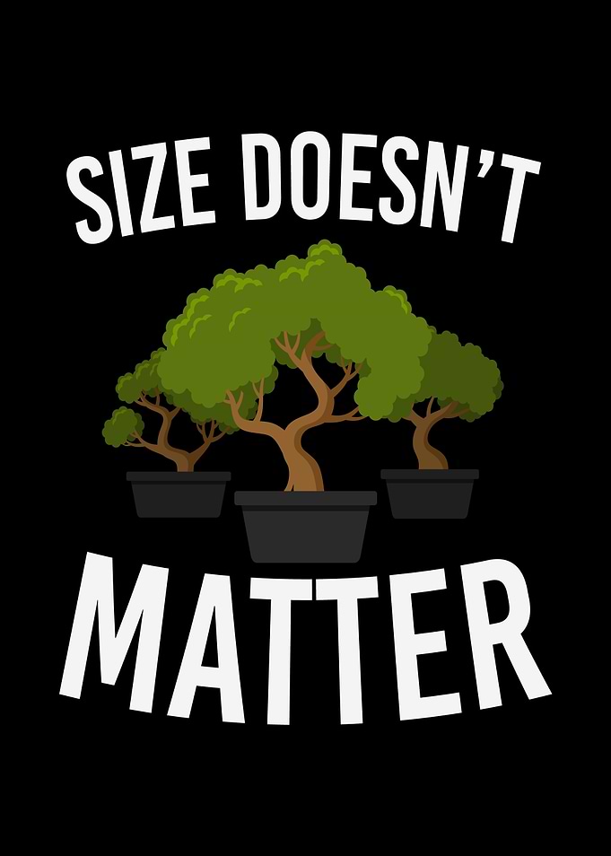 Size Doesnt Matter Bonsai