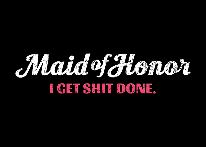 Maid Of Honor Apparel I Ge