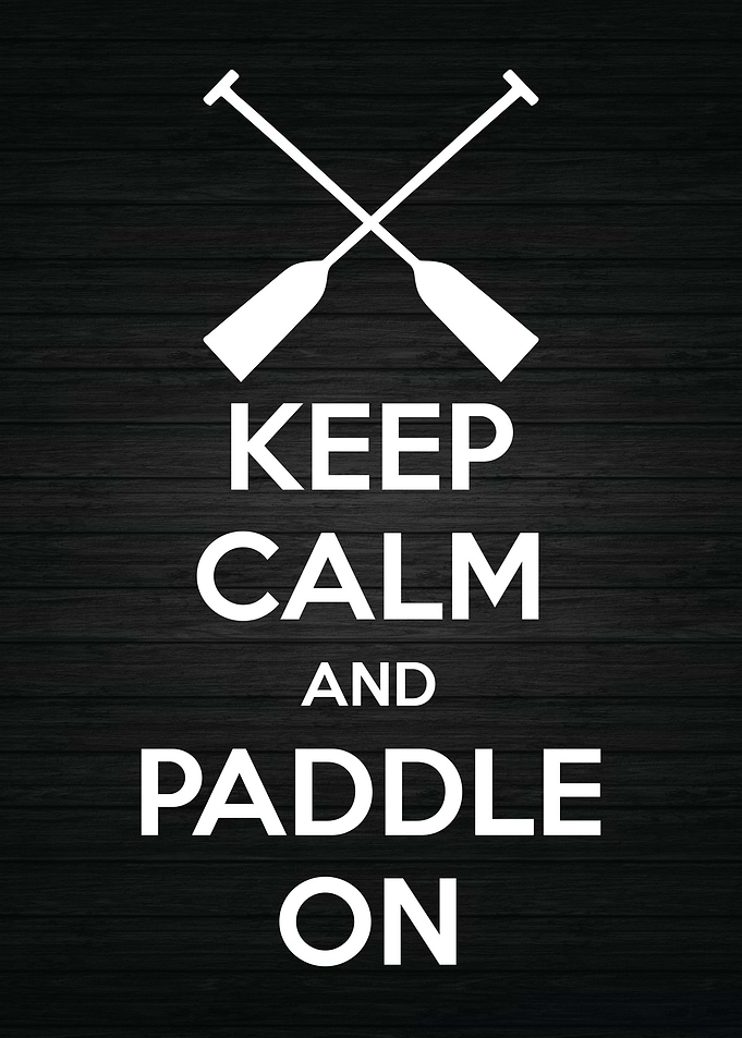 Keep Calm and Paddle On