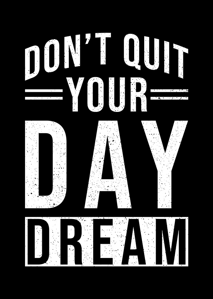 Dont quit your Day Dream