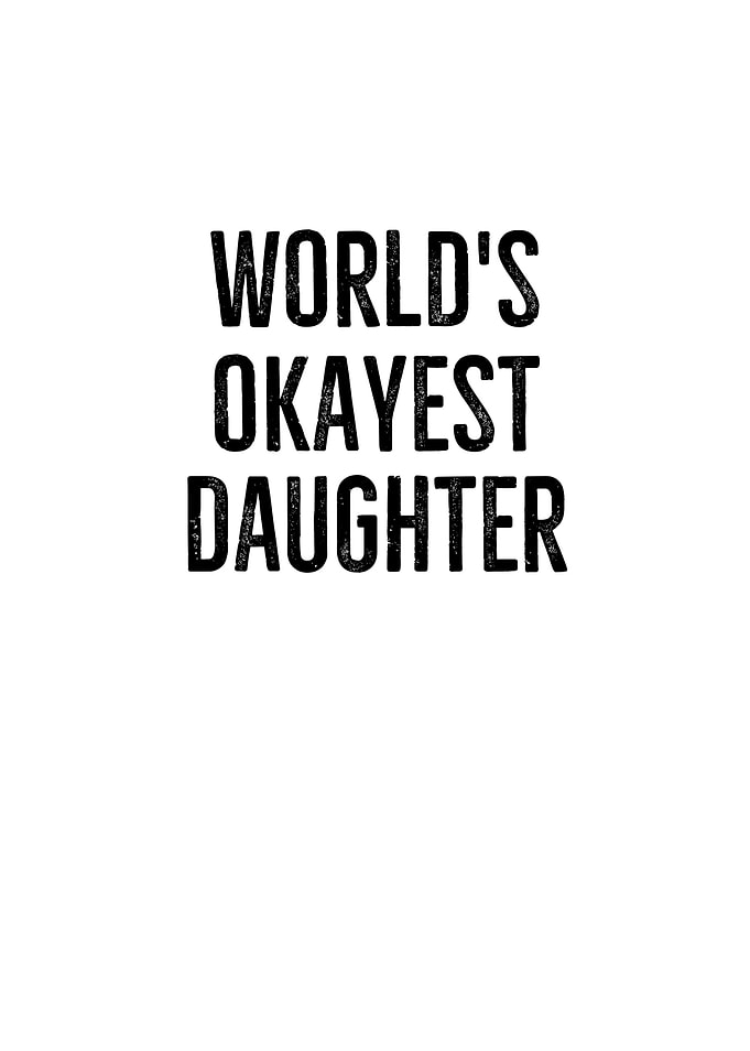 Worlds Okayest Daughter
