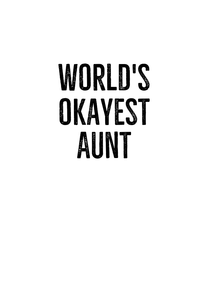 Worlds Okayest Aunt