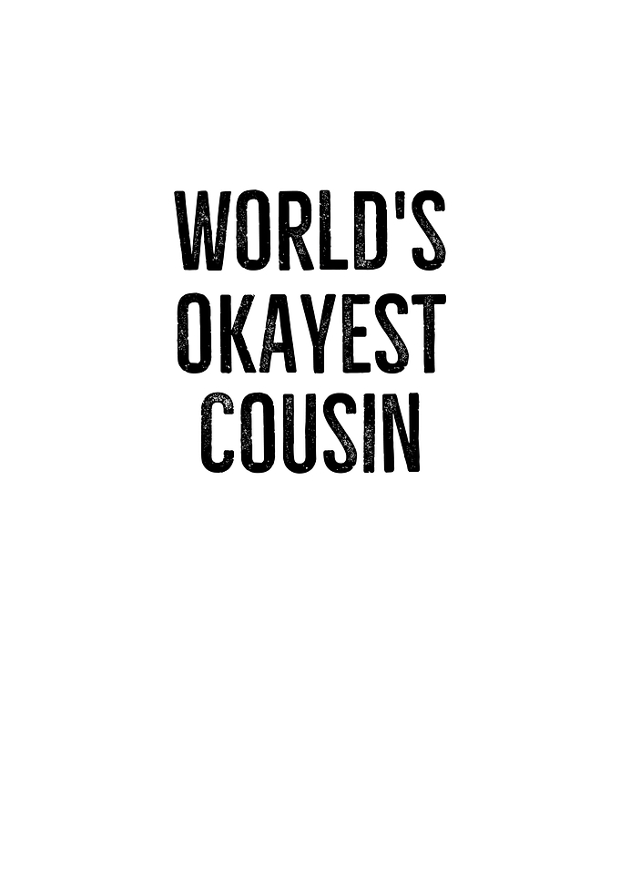 Worlds Okayest Cousin