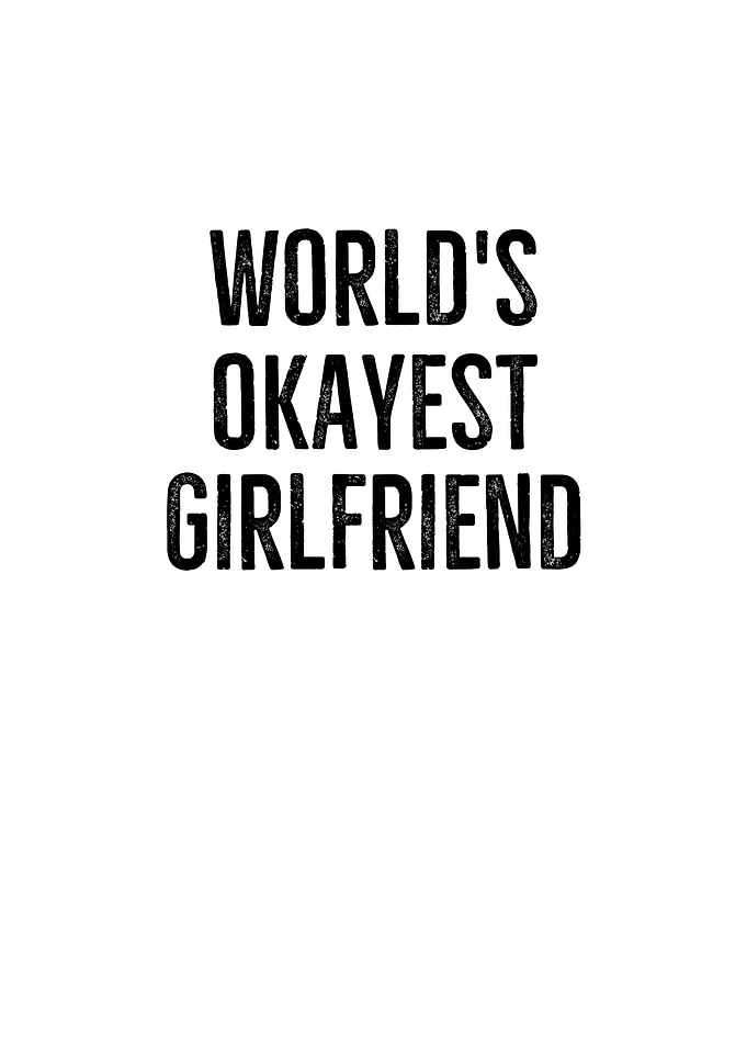 Worlds Okayest Girlfriend
