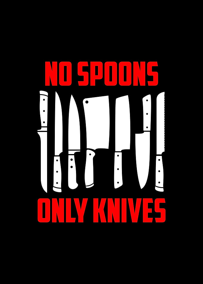 No Spoons Only Knives