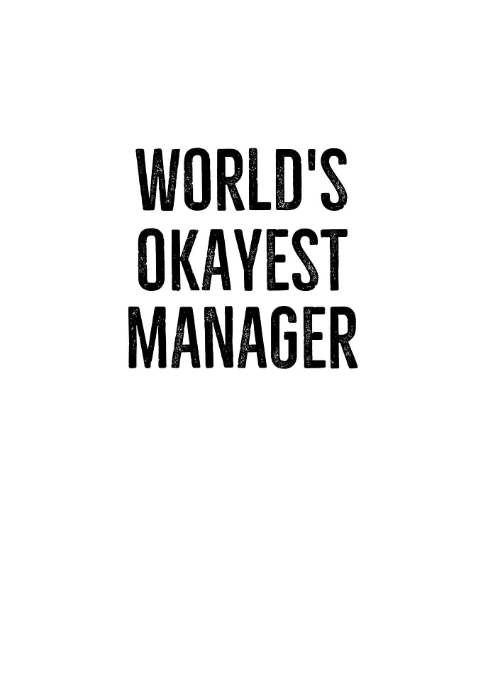 Worlds Okayest Manager