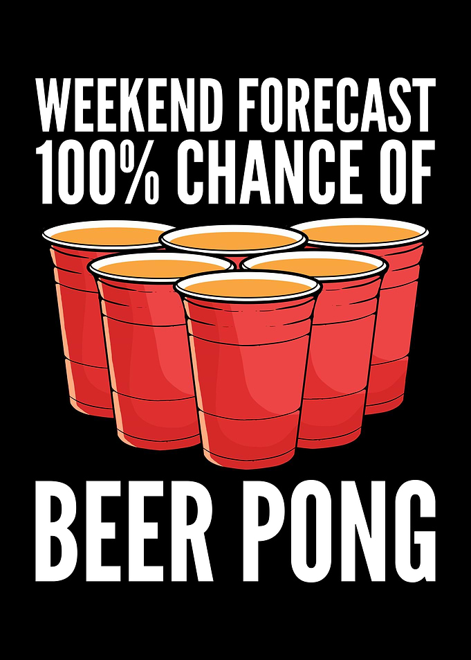 Weekend Forecast Beer Pong
