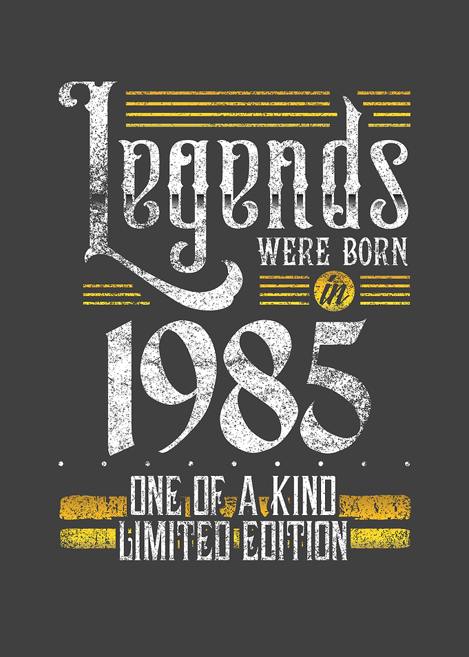 Legends were born in 1985