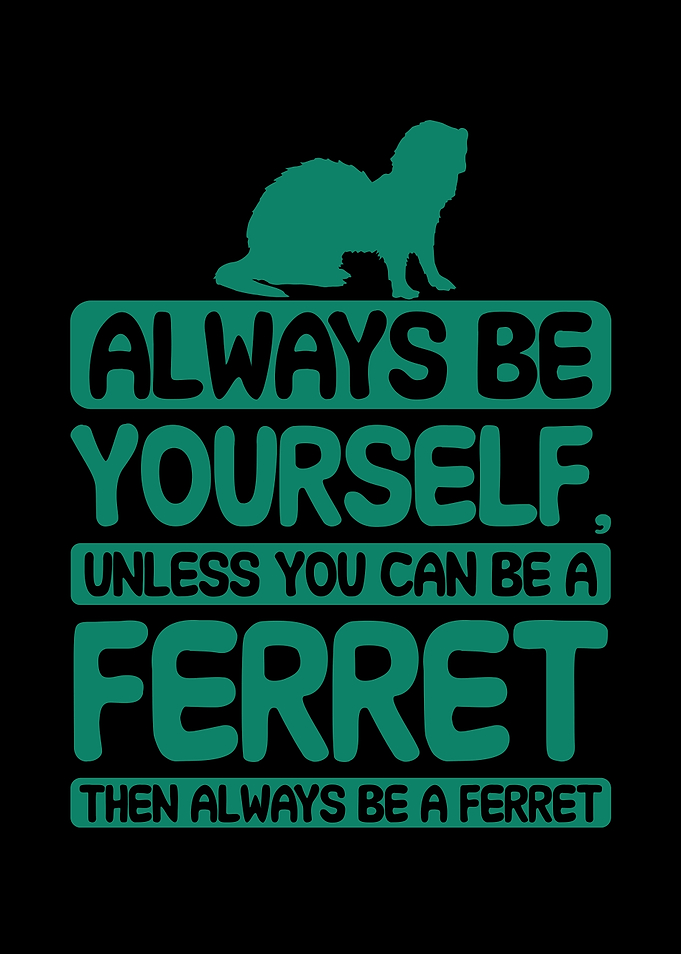 Always be a ferret