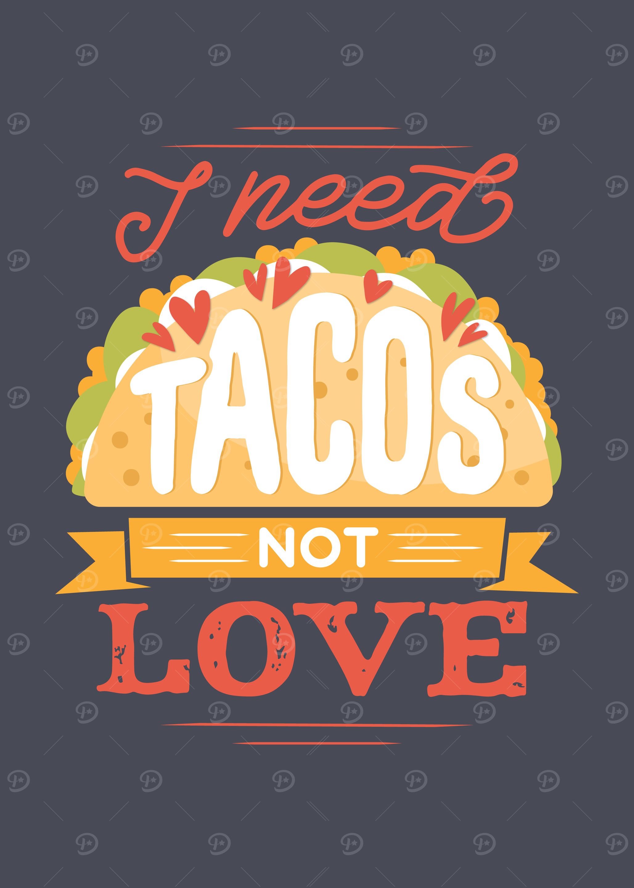 I NEED TACOS NOT LOVE