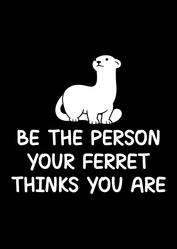 Be the person your ferret
