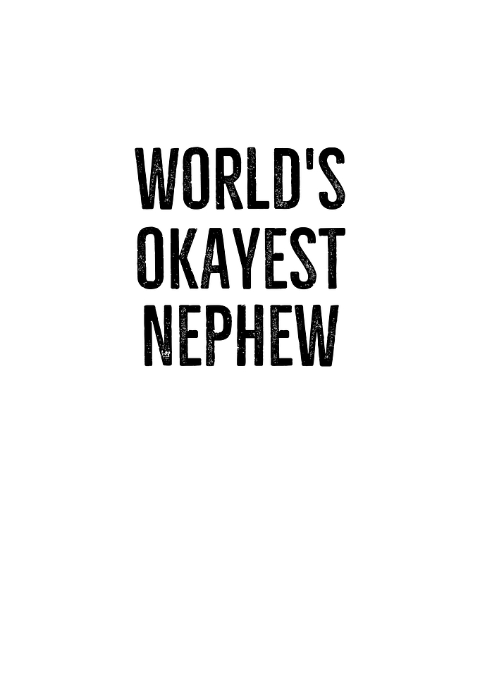 Worlds Okayest Nephew