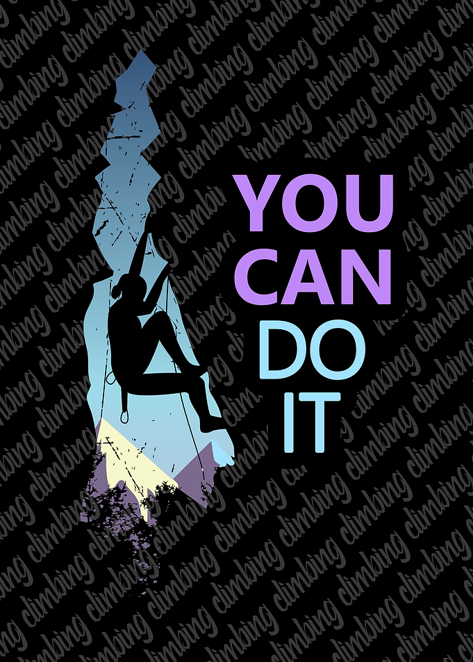 You can do it Climbing