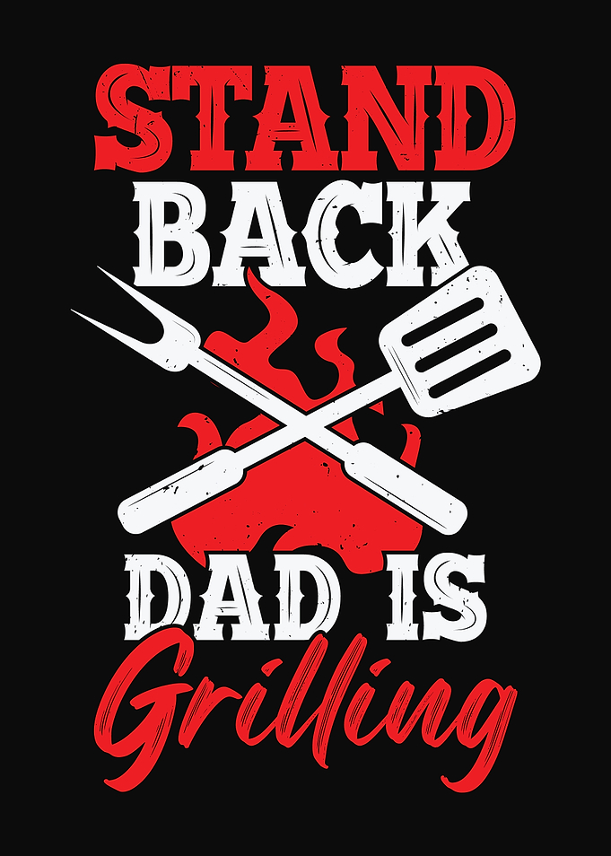 Stand Back Dad Is Grilling