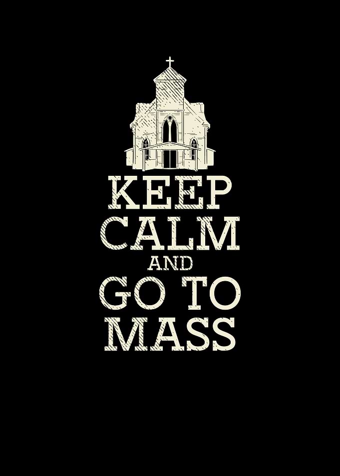 Keep Calm Go To Mass