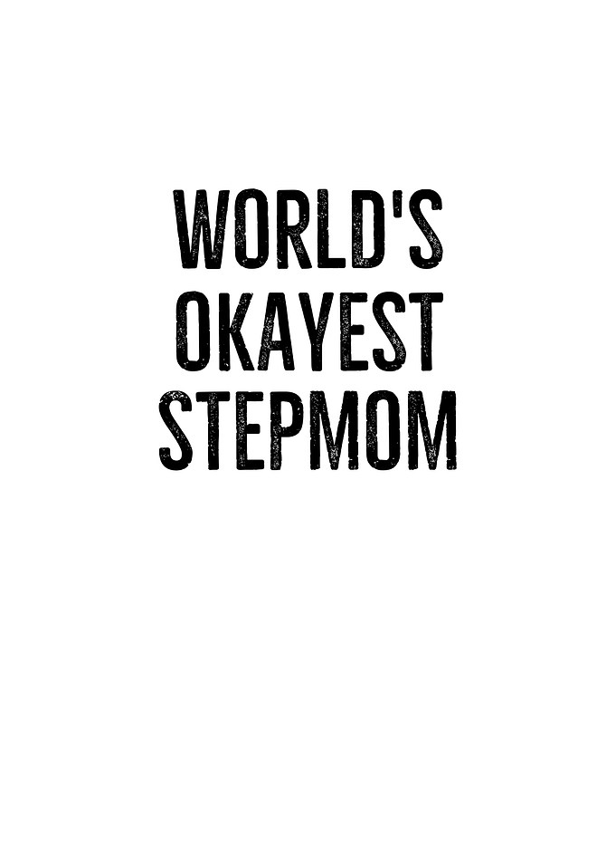 Worlds Okayest Stepmom