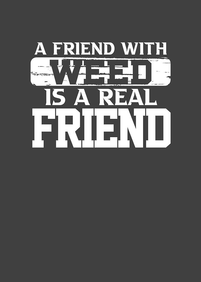 A friend with weed