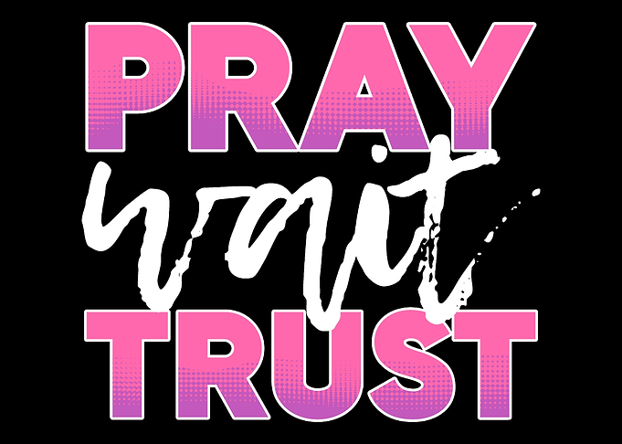 Pray Wait Trust Jesus Fol