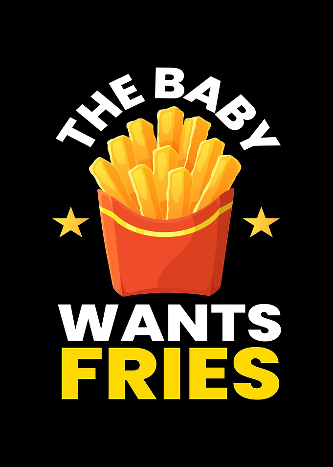 The Baby Wants Fries