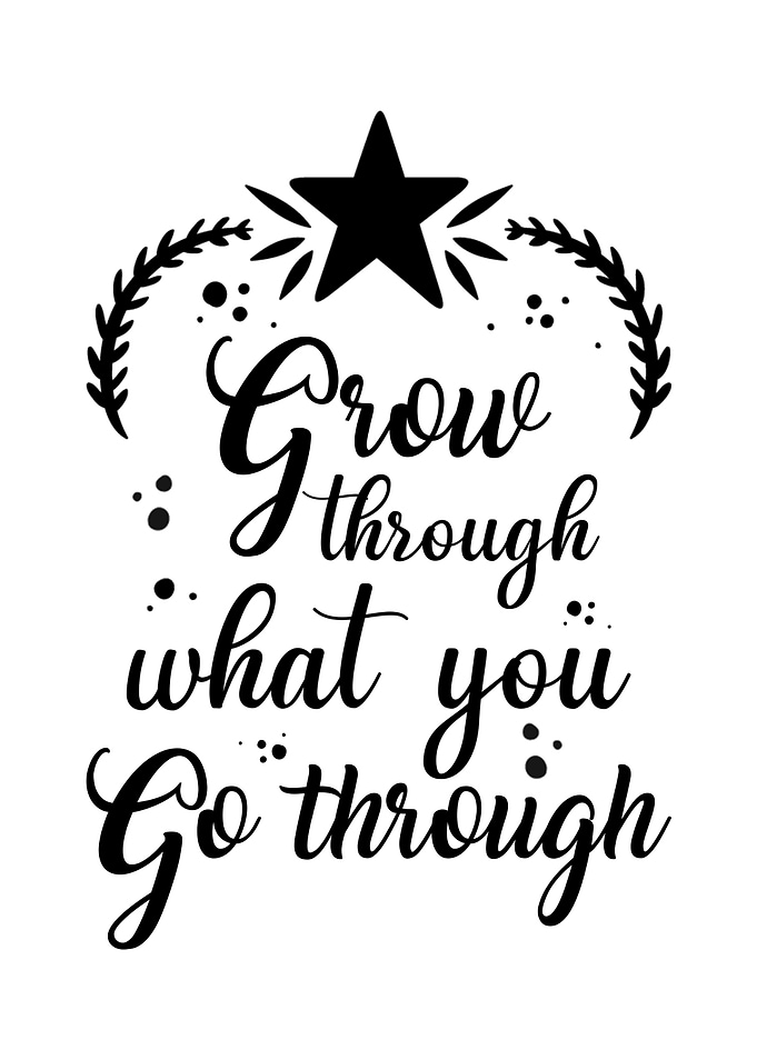 Grow through what you go