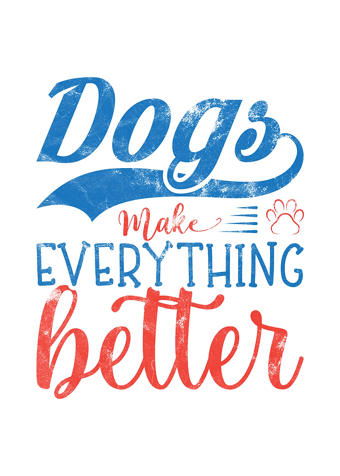 DOGS MAKE EVERYTHING