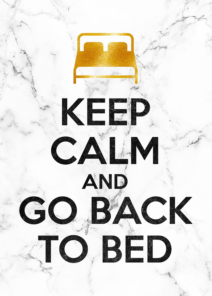 KEEP CALM AND GO TO BED