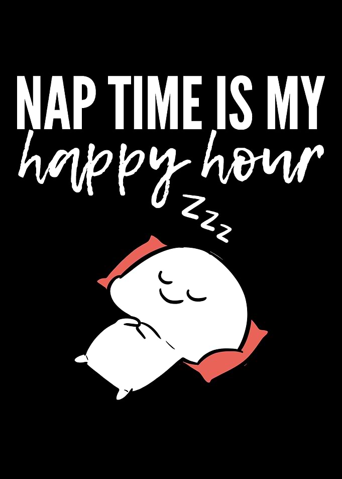 Nap time Happy hour Sleepy