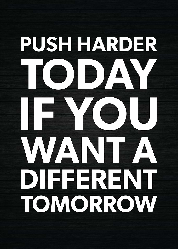 Push Harder Today