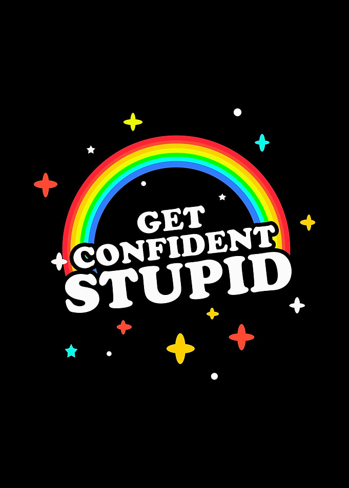 Get Confident Stupid