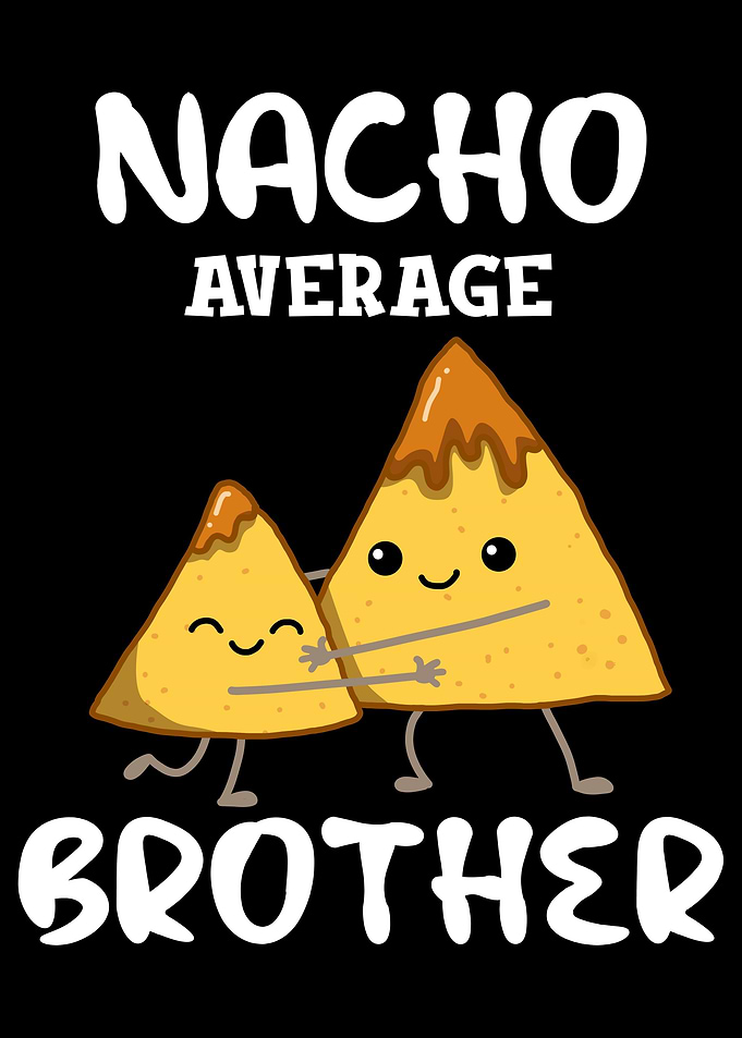 Nacho Average Brother