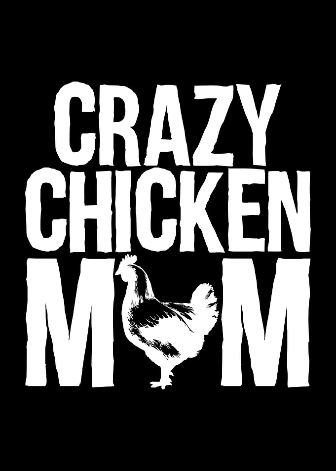 Crazy Chicken Mom Chickens
