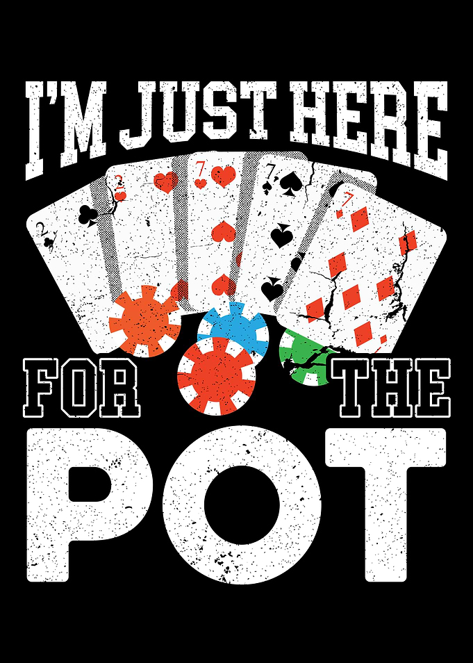 Im Just Here For The Pot
