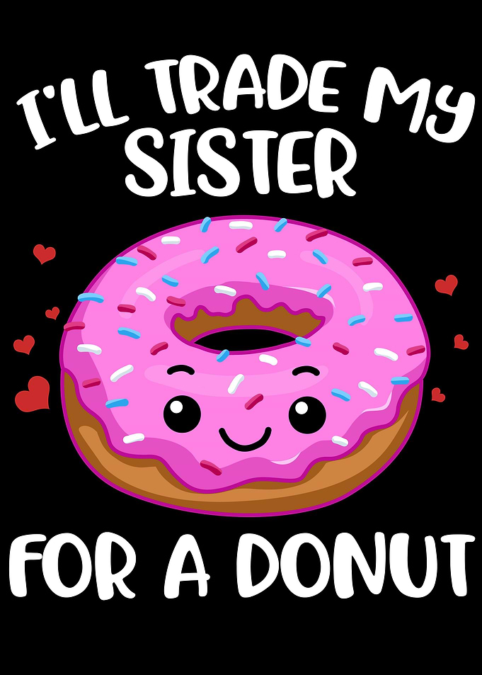 Ill Trade My Sister For A