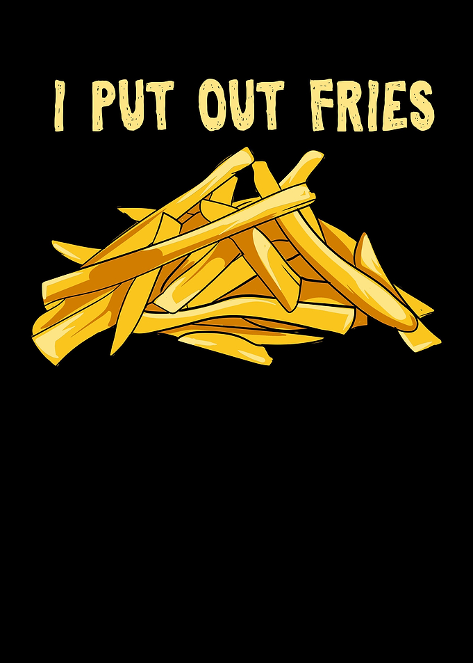 I Put Out Fries