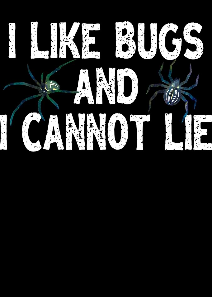 I Like Bugs And I Cannot