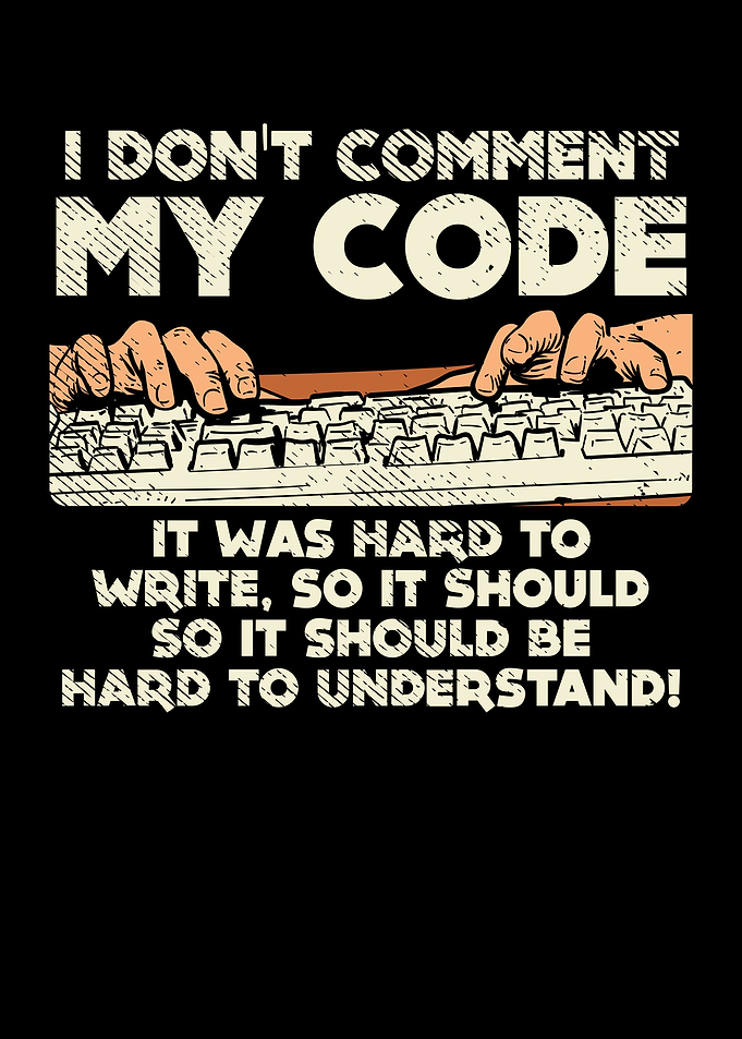 I Dont Comment My Code It