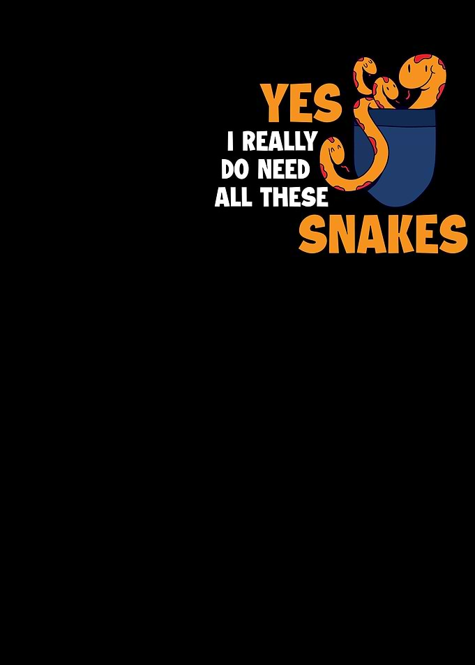 I Need All These Snakes