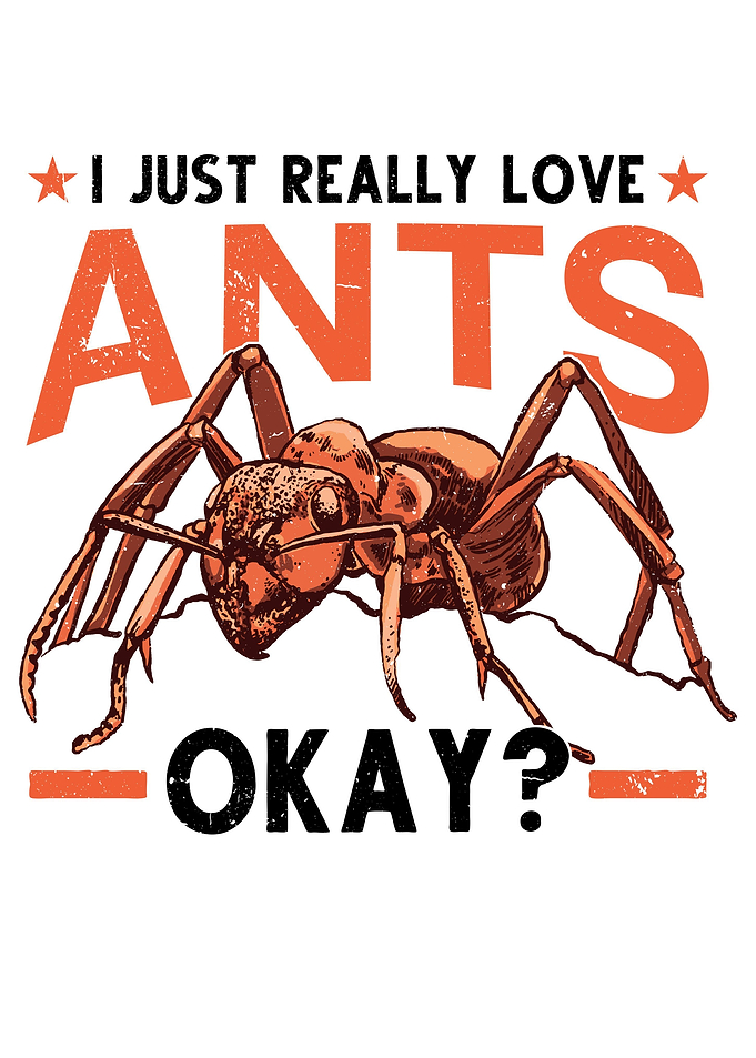 I Just Really Love Ants