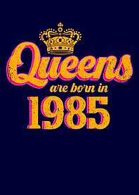 Queens are born in 1985
