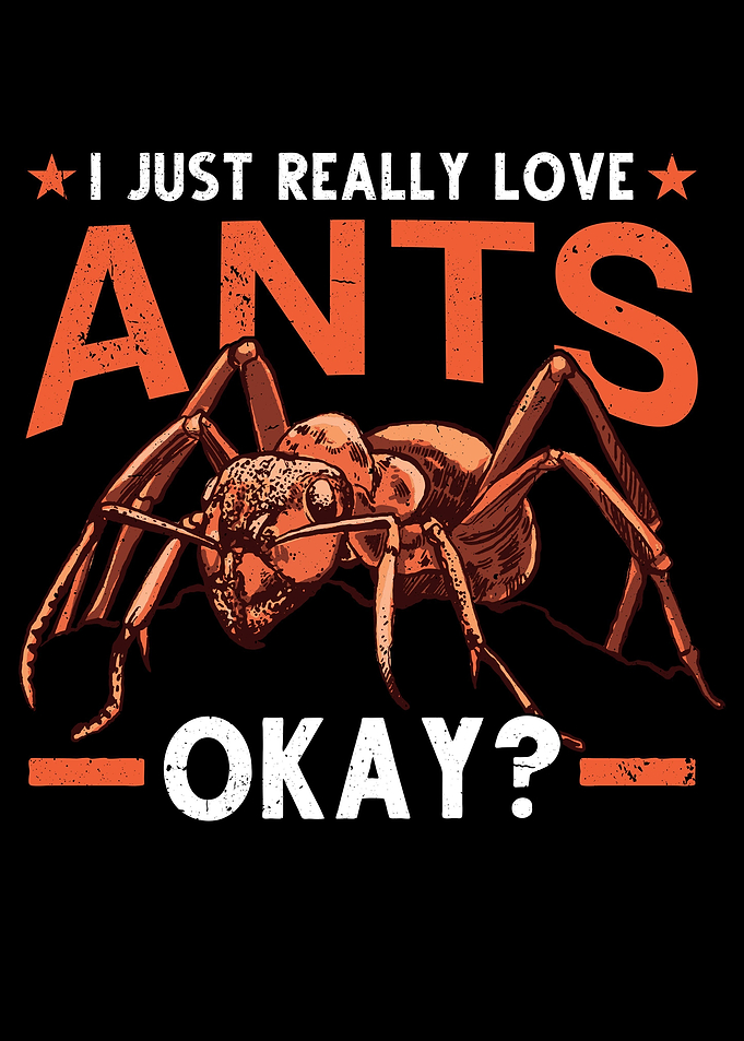I Just Really Love Ants