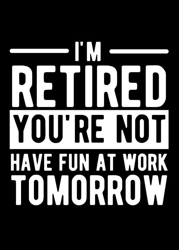 im retired